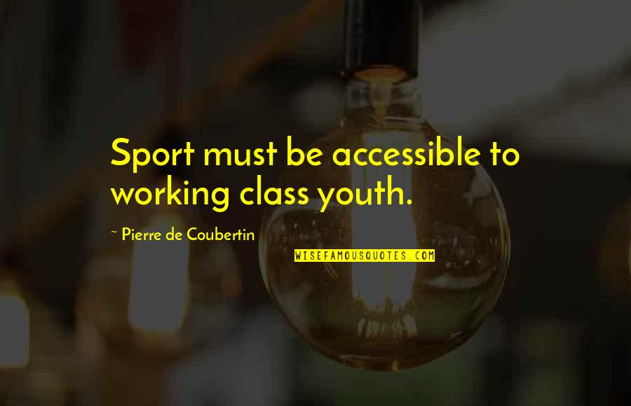 Songsmith Nick Quotes By Pierre De Coubertin: Sport must be accessible to working class youth. Songsmith Nick Quotes By Pierre De Coubertin: Sport must be accessible to working class youth.