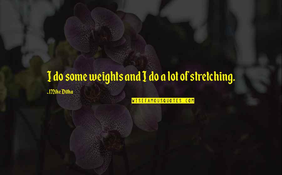 Songsters Boots Quotes By Mike Ditka: I do some weights and I do a Songsters Boots Quotes By Mike Ditka: I do some weights and I do a