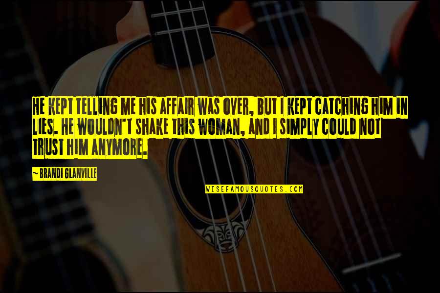Songsters Quotes By Brandi Glanville: He kept telling me his affair was over,