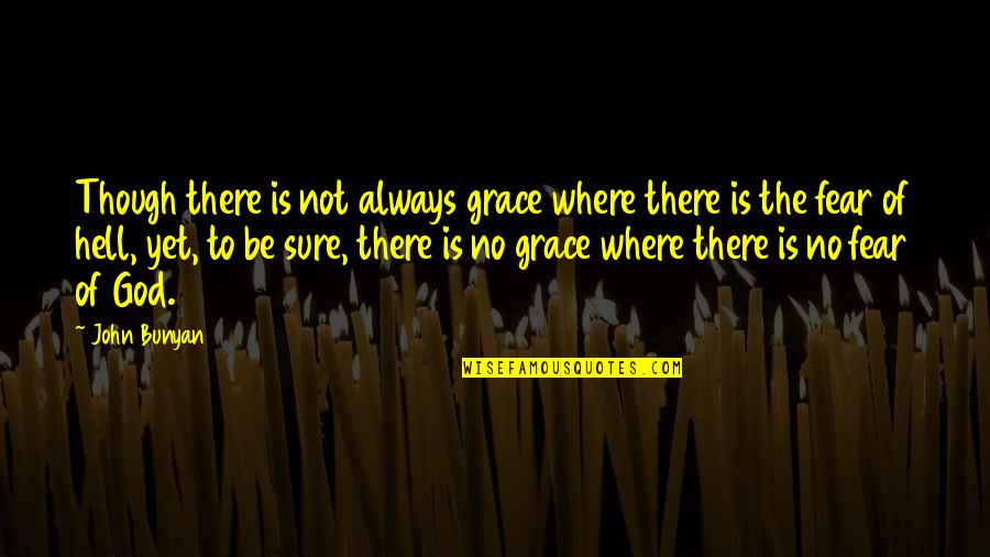Songtekst Quotes By John Bunyan: Though there is not always grace where there
