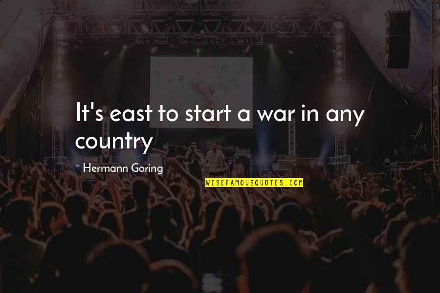 Songun Ho Quotes By Hermann Goring: It's east to start a war in any