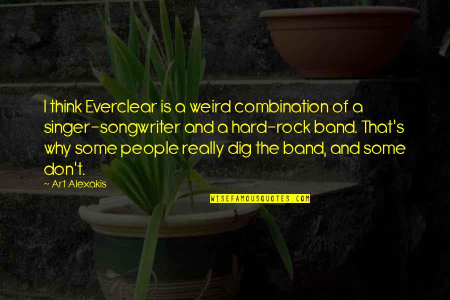 Songwriter Quotes By Art Alexakis: I think Everclear is a weird combination of Songwriter Quotes By Art Alexakis: I think Everclear is a weird combination of