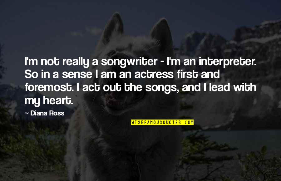 Songwriter Quotes By Diana Ross: I'm not really a songwriter - I'm an Songwriter Quotes By Diana Ross: I'm not really a songwriter - I'm an