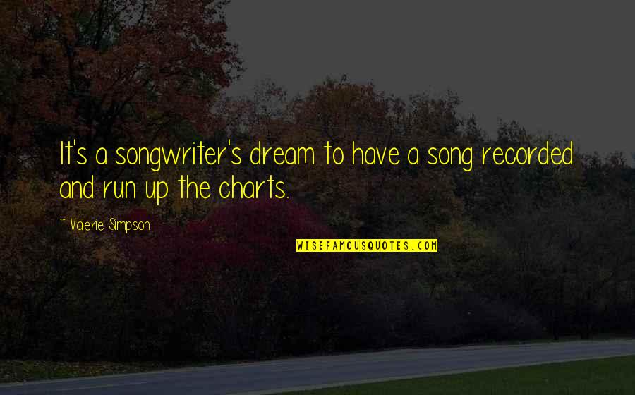 Songwriter Quotes By Valerie Simpson: It's a songwriter's dream to have a song Songwriter Quotes By Valerie Simpson: It's a songwriter's dream to have a song