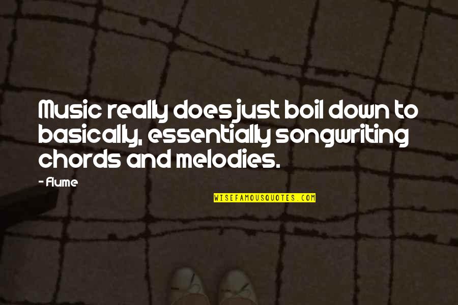Songwriting Quotes By Flume: Music really does just boil down to basically,