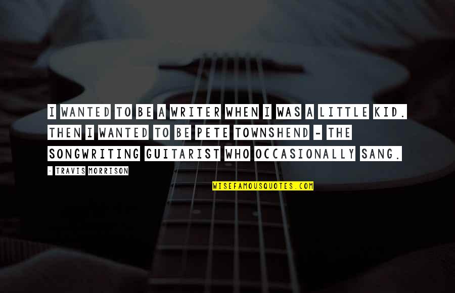 Songwriting Quotes By Travis Morrison: I wanted to be a writer when I