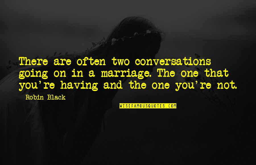 Songwriting With Veterans Quotes By Robin Black: There are often two conversations going on in Songwriting With Veterans Quotes By Robin Black: There are often two conversations going on in
