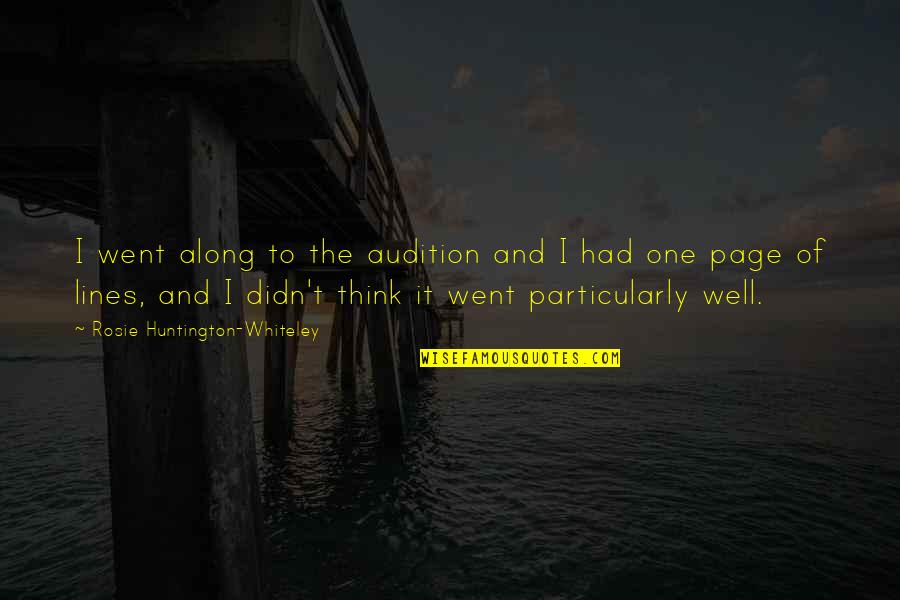 Songwriting With Veterans Quotes By Rosie Huntington-Whiteley: I went along to the audition and I Songwriting With Veterans Quotes By Rosie Huntington-Whiteley: I went along to the audition and I