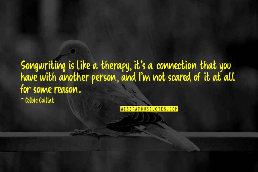 Songwriting's Quotes By Colbie Caillat: Songwriting is like a therapy, it's a connection