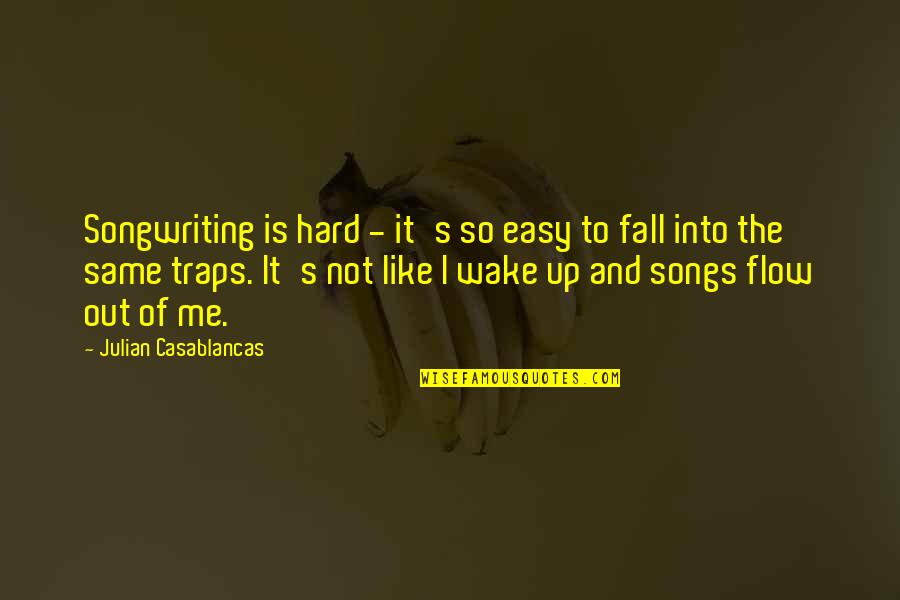 Songwriting's Quotes By Julian Casablancas: Songwriting is hard - it's so easy to