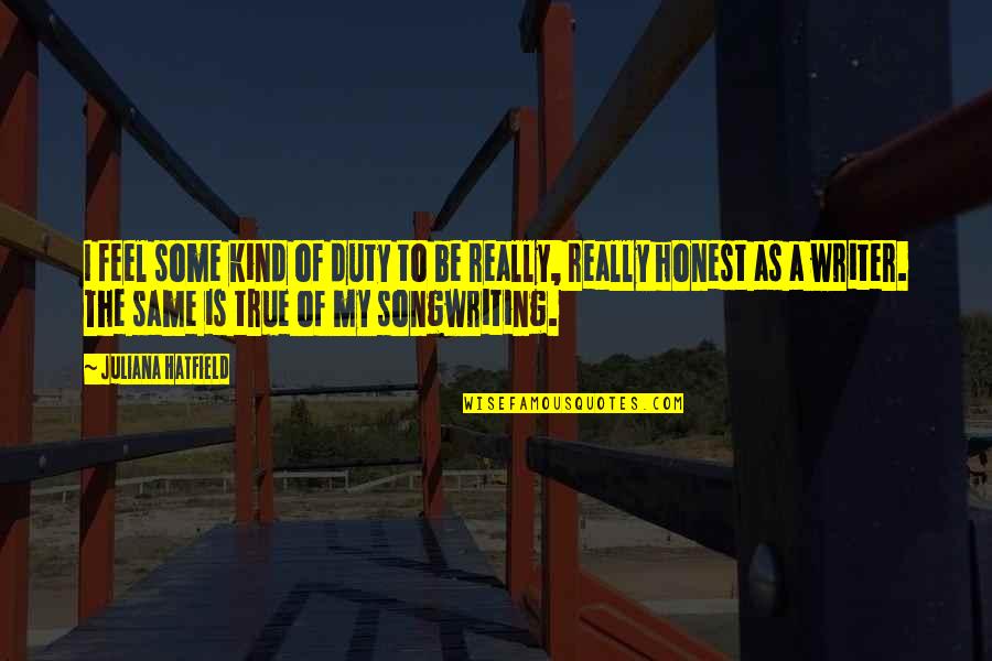 Songwriting's Quotes By Juliana Hatfield: I feel some kind of duty to be