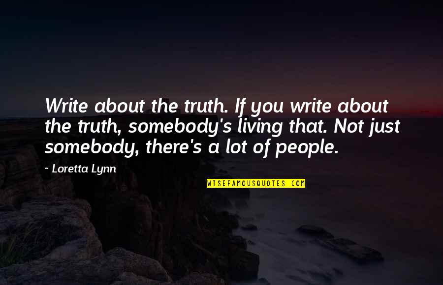 Songwriting's Quotes By Loretta Lynn: Write about the truth. If you write about