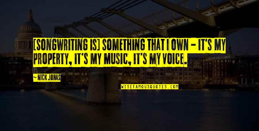 Songwriting's Quotes By Nick Jonas: [Songwriting is] something that I own - it's