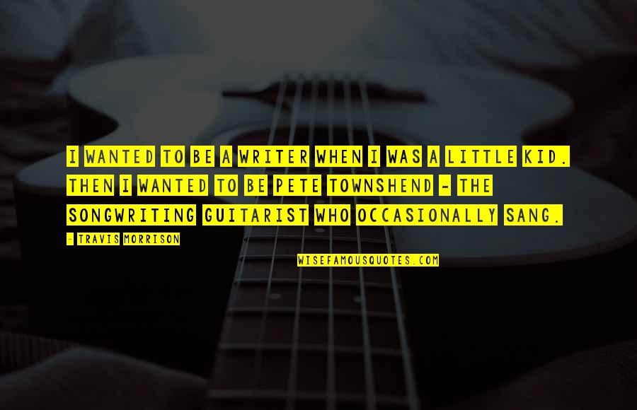 Songwriting's Quotes By Travis Morrison: I wanted to be a writer when I