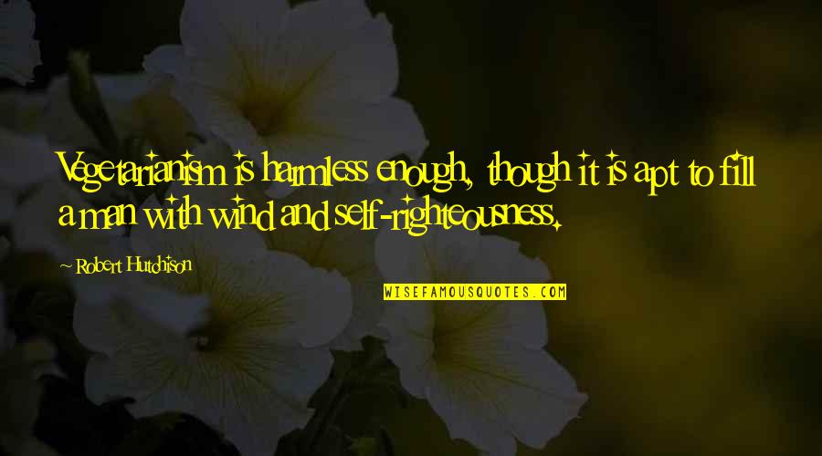 Songz Quotes By Robert Hutchison: Vegetarianism is harmless enough, though it is apt Songz Quotes By Robert Hutchison: Vegetarianism is harmless enough, though it is apt