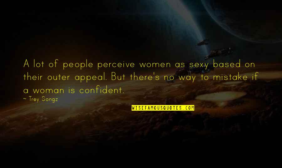 Songz Quotes By Trey Songz: A lot of people perceive women as sexy Songz Quotes By Trey Songz: A lot of people perceive women as sexy