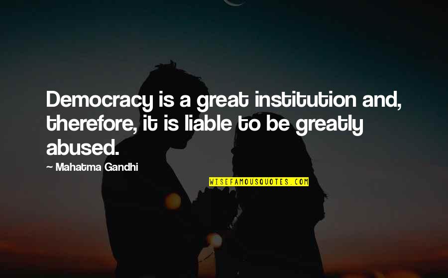 Sonhadora Quotes By Mahatma Gandhi: Democracy is a great institution and, therefore, it Sonhadora Quotes By Mahatma Gandhi: Democracy is a great institution and, therefore, it