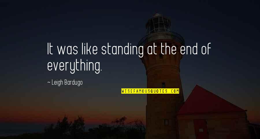 Sonhando Bruno Quotes By Leigh Bardugo: It was like standing at the end of