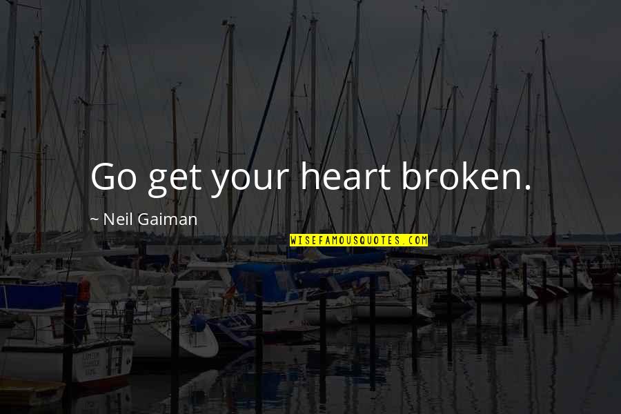 Sonhando Bruno Quotes By Neil Gaiman: Go get your heart broken.