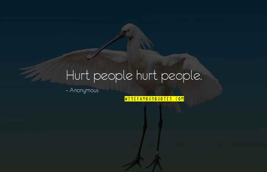 Sonhei Q Quotes By Anonymous: Hurt people hurt people.