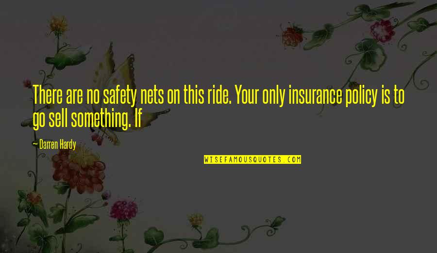 Sonia Alan Partridge Quotes By Darren Hardy: There are no safety nets on this ride. Sonia Alan Partridge Quotes By Darren Hardy: There are no safety nets on this ride.