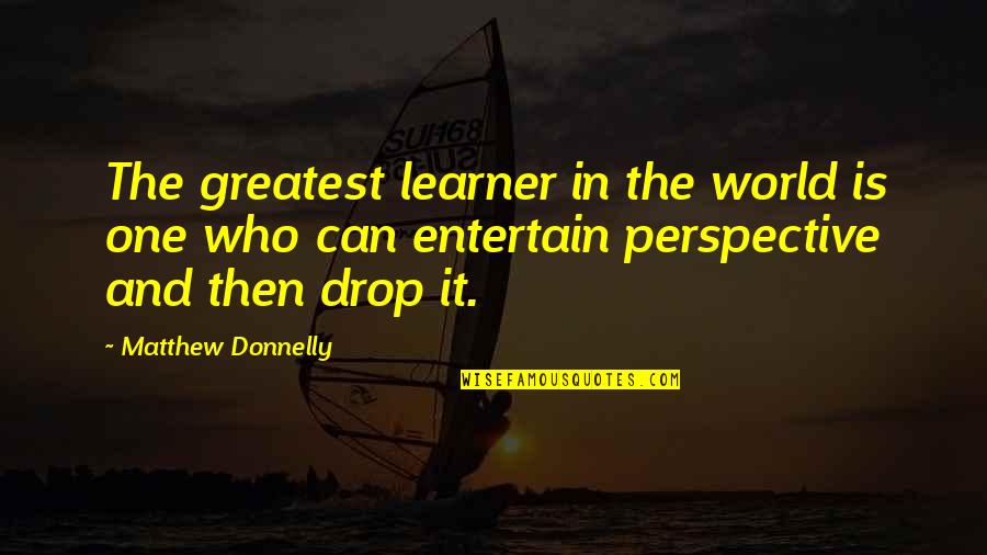 Sonia Crime And Punishment Quotes By Matthew Donnelly: The greatest learner in the world is one