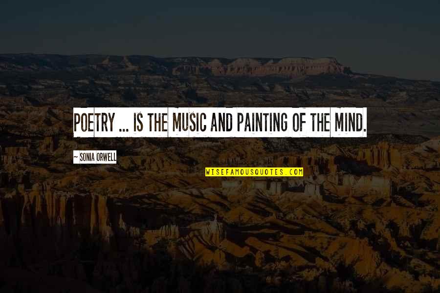 Sonia Quotes By Sonia Orwell: Poetry ... is the music and painting of