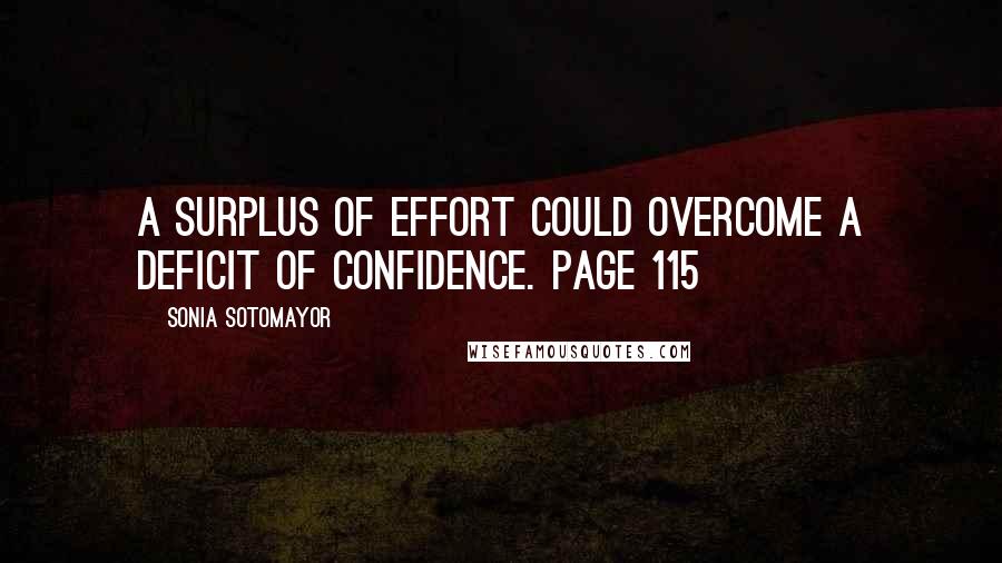 Sonia Sotomayor quotes: A surplus of effort could overcome a deficit of confidence. Page 115
