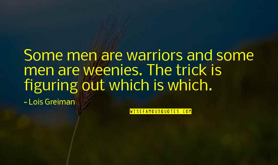 Sonia Weitz Quotes By Lois Greiman: Some men are warriors and some men are