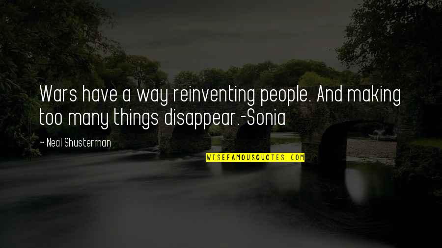 Sonia's Quotes By Neal Shusterman: Wars have a way reinventing people. And making
