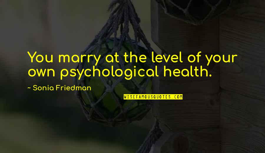 Sonia's Quotes By Sonia Friedman: You marry at the level of your own