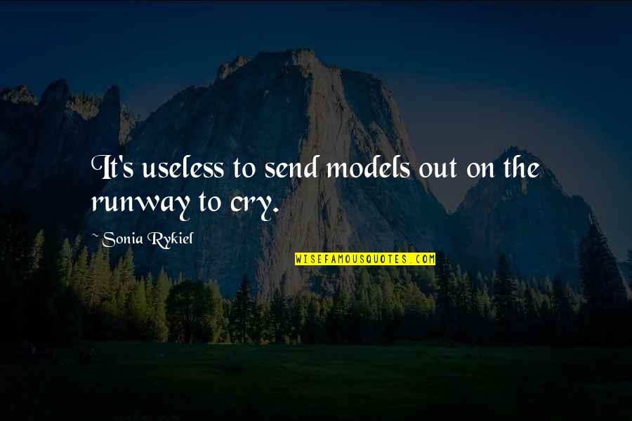 Sonia's Quotes By Sonia Rykiel: It's useless to send models out on the