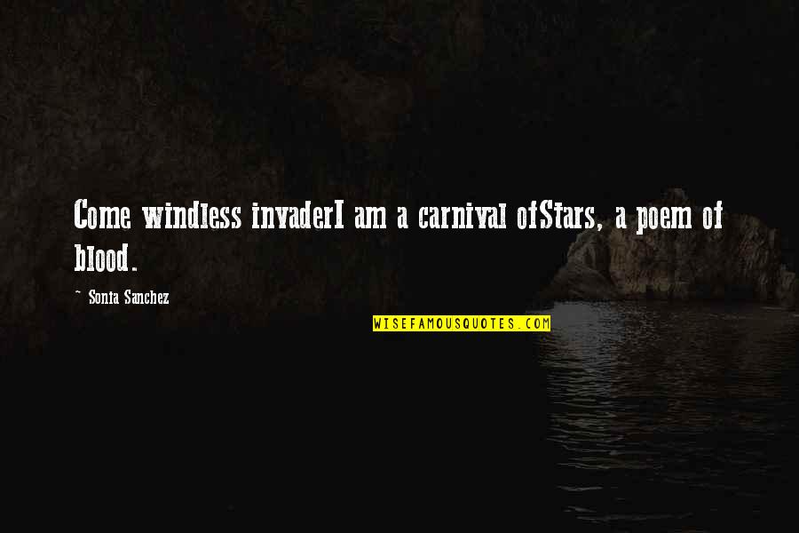 Sonia's Quotes By Sonia Sanchez: Come windless invaderI am a carnival ofStars, a
