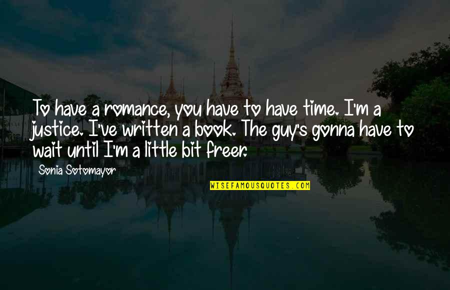 Sonia's Quotes By Sonia Sotomayor: To have a romance, you have to have