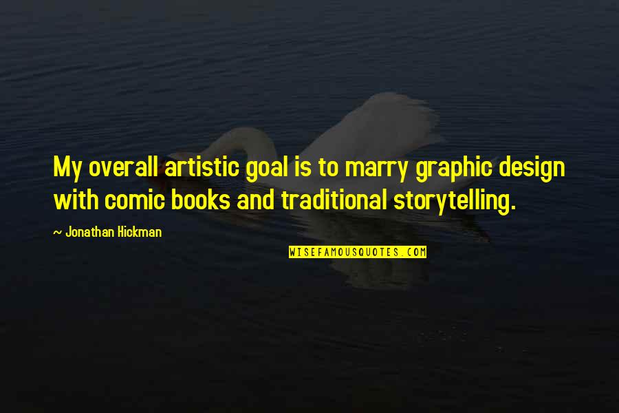 Sonias Spaceship Quotes By Jonathan Hickman: My overall artistic goal is to marry graphic