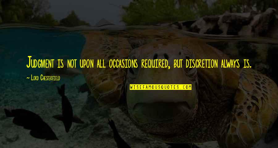 Sonic Adventure 2 Rank Quotes By Lord Chesterfield: Judgment is not upon all occasions required, but