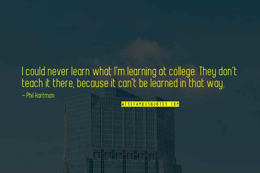 Sonic Adventure 2 Rank Quotes By Phil Hartman: I could never learn what I'm learning at