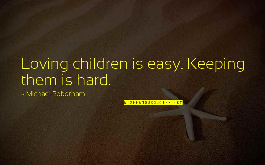 Sonic Adventure Tikal Quotes By Michael Robotham: Loving children is easy. Keeping them is hard. Sonic Adventure Tikal Quotes By Michael Robotham: Loving children is easy. Keeping them is hard.