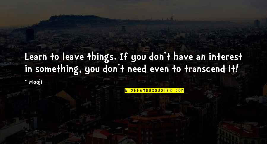 Sonic Best Quotes By Mooji: Learn to leave things. If you don't have Sonic Best Quotes By Mooji: Learn to leave things. If you don't have