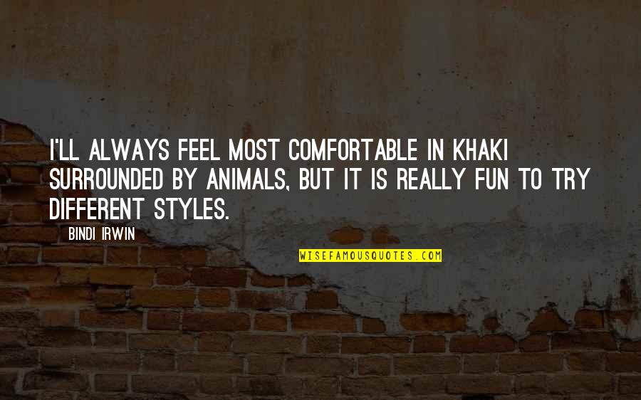 Sonic Boom Funny Quotes By Bindi Irwin: I'll always feel most comfortable in khaki surrounded