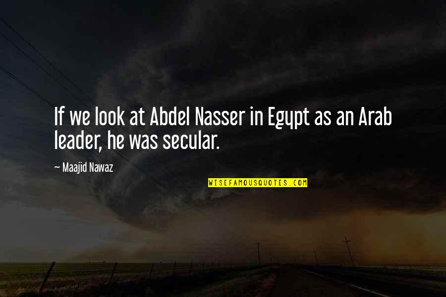 Sonic Boom Funny Quotes By Maajid Nawaz: If we look at Abdel Nasser in Egypt