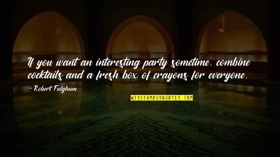 Sonic Dreamcast Quotes By Robert Fulghum: If you want an interesting party sometime, combine Sonic Dreamcast Quotes By Robert Fulghum: If you want an interesting party sometime, combine