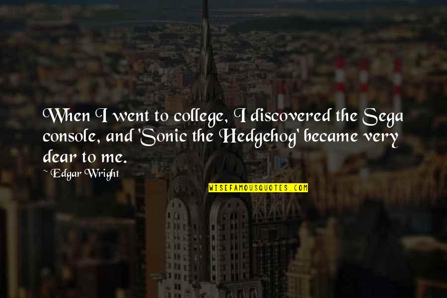 Sonic Hedgehog Quotes By Edgar Wright: When I went to college, I discovered the
