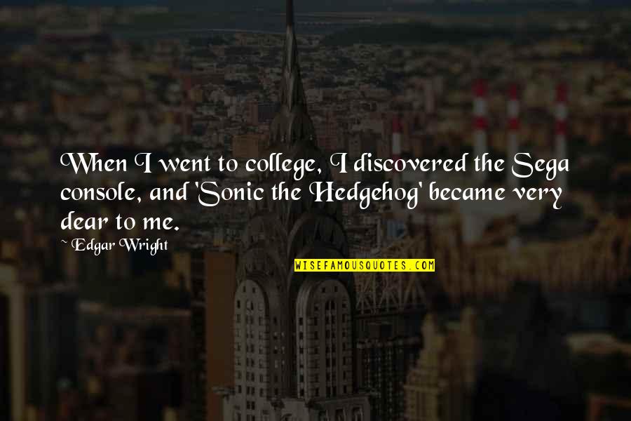 Sonic Hedgehog Quotes By Edgar Wright: When I went to college, I discovered the Sonic Hedgehog Quotes By Edgar Wright: When I went to college, I discovered the