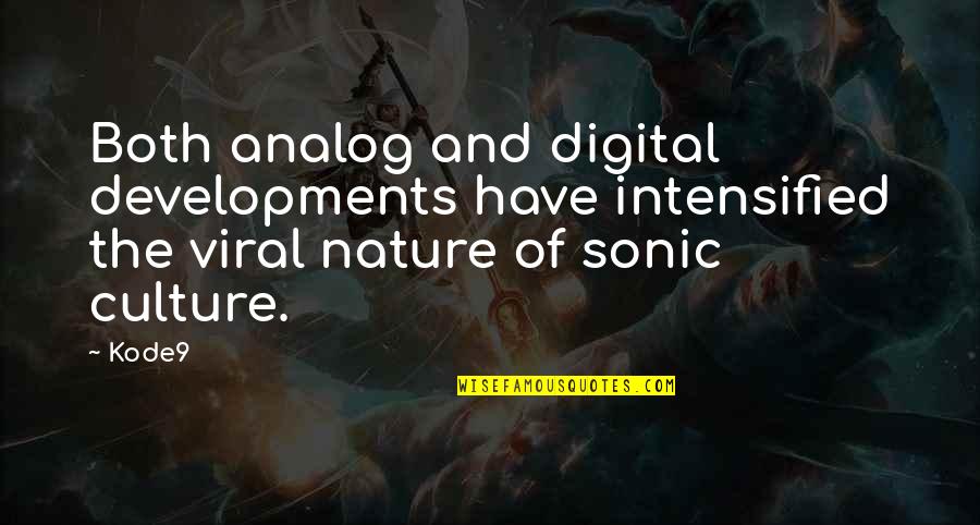 Sonic Quotes By Kode9: Both analog and digital developments have intensified the
