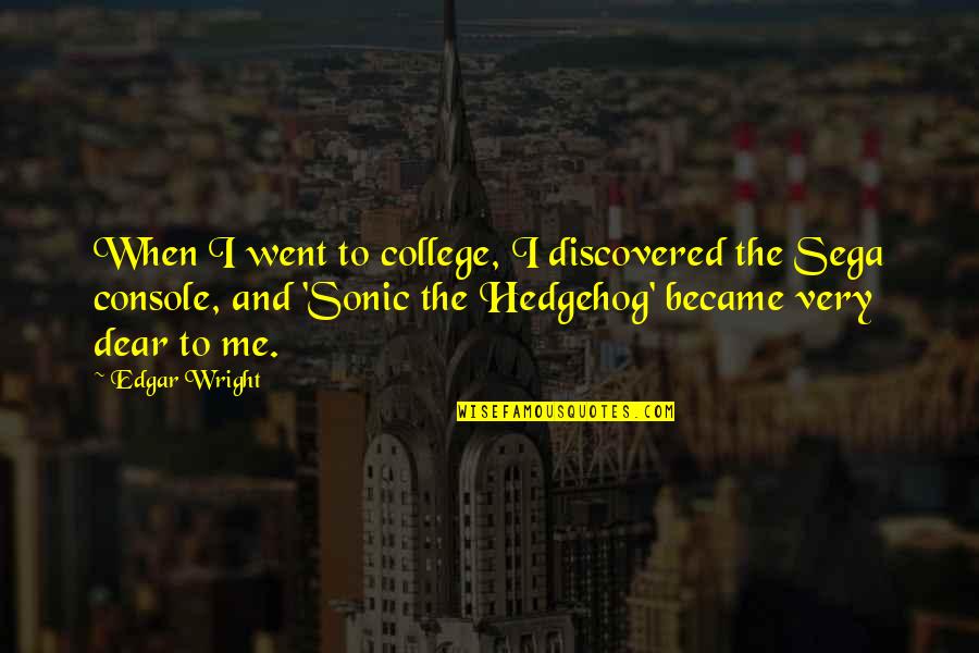 Sonic The Hedgehog 2 Quotes By Edgar Wright: When I went to college, I discovered the Sonic The Hedgehog 2 Quotes By Edgar Wright: When I went to college, I discovered the