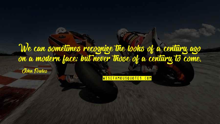 Sonick14 Quotes By John Fowles: We can sometimes recognize the looks of a Sonick14 Quotes By John Fowles: We can sometimes recognize the looks of a