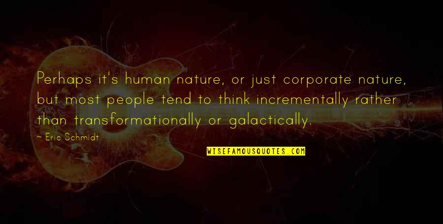 Sonicka Quotes By Eric Schmidt: Perhaps it's human nature, or just corporate nature, Sonicka Quotes By Eric Schmidt: Perhaps it's human nature, or just corporate nature,