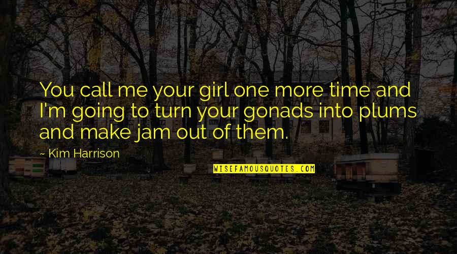 Sonido Mazter Quotes By Kim Harrison: You call me your girl one more time Sonido Mazter Quotes By Kim Harrison: You call me your girl one more time
