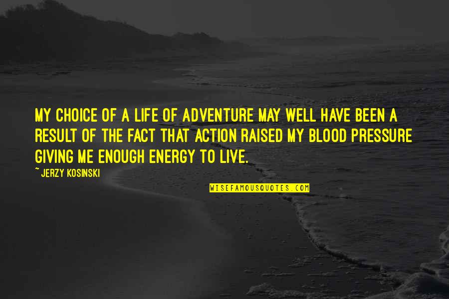 Soniya Gandhi Funny Quotes By Jerzy Kosinski: My choice of a life of adventure may